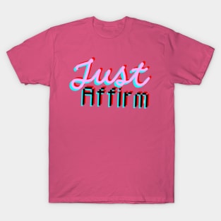 Just Affirm. T-Shirt